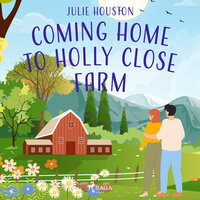 Coming Home to Holly Close Farm - Julie Houston
