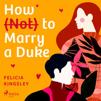 How (Not) to Marry a Duke - Felicia Kingsley