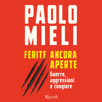 Ferite ancora aperte: Guerre, aggressioni e congiure - Paolo Mieli