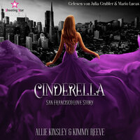 San Francisco Love Story - Cinderella, Band 1 (ungekürzt) - Allie Kinsley, Kimmy Reeve