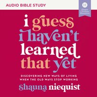 I Guess I Haven't Learned That Yet: Audio Bible Studies: Discovering New Ways of Living When the Old Ways Stop Working - Shauna Niequist