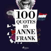 100 Quotes by Anne Frank - Anne Frank