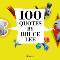 100 Quotes by Bruce Lee - Bruce Lee