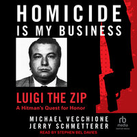 Homicide Is My Business: Luigi the Zip: A Hitman’s Quest For Honor - Jerry Schmetterer, Michael Vecchione