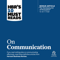 HBR's 10 Must Reads on Communication (with featured article "The Necessary Art of Persuasion," by Jay A. Conger) - Nick Morgan, Robert B. Cialdini, Deborah Tannen, Harvard Business Review