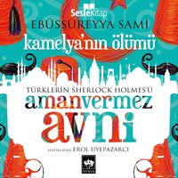 Kamelya’nın Ölümü: Türklerin Sherlock Holmes'ü Amanvermez Avni 2 - Ebüssüreyya Sami