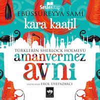 Kara Kaatil: Türklerin Sherlock Holmes'ü Amanvermez Avni 4 - Ebüssüreyya Sami
