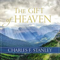 The Gift of Heaven - Charles F. Stanley