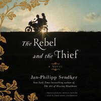 The Rebel and the Thief - Jan-Philipp Sendker