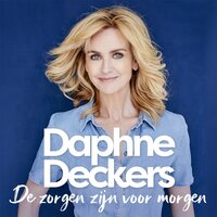 De zorgen zijn voor morgen - Daphne Deckers