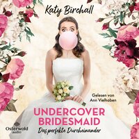 Undercover Bridesmaid – Das perfekte Durcheinander - Katy Birchall