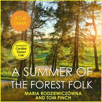 A Summer of the Forest Folk: A Classic Tale of the Healing Power of Nature - Maria Rodziewiczówna, Tom Pinch