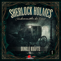 Sherlock Holmes, Sonderermittler der Krone, Folge 1: Dunkle Kräfte, Teil 1 - Marc Freund