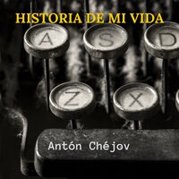 Historia de mi Vida - Antón Chéjov