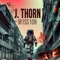 Mission: A Thrilling Sci-Fi Horror Story Set in a Post-Apocalyptic World - J. Thorn