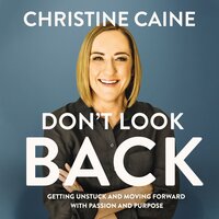 Don't Look Back: Getting Unstuck and Moving Forward with Passion and Purpose - Christine Caine