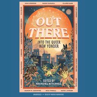 Out There: Into the Queer New Yonder - Saundra Mitchell, various authors