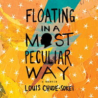 Floating In A Most Peculiar Way: A Memoir - Louis Chude-Sokei