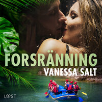 Forsränning - erotisk novell - Vanessa Salt