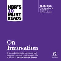 HBR's 10 Must Reads on Innovation - Peter F. Drucker, Clayton M. Christensen, Vijay Govindarajan, Harvard Business Review