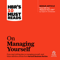 HBR's 10 Must Reads on Managing Yourself (with bonus article "How Will You Measure Your Life?" by Clayton M. Christensen) - Peter F. Drucker, Daniel Goleman, Clayton M. Christensen, Harvard Business Review