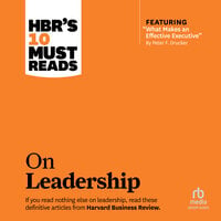 HBR's 10 Must Reads on Leadership (with featured article "What Makes an Effective Executive," by Peter F. Drucker) - Peter F. Drucker, Daniel Goleman, Bill George, Harvard Business Review