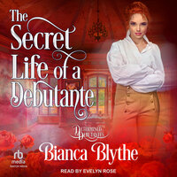 The Secret Life of a Debutante - Bianca Blythe