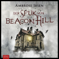 Der Spuk von Beacon Hill: Unheimlicher Thriller - Ambrose Ibsen