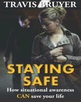 Staying Safe: How Situational Awareness CAN save your life - Travis Bruyer