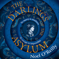 The Darlings of the Asylum - Noel O’Reilly