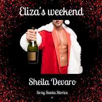 Kerst: Eliza’s weekend: Sexy Santa Stories 1 - Sheila Devaro