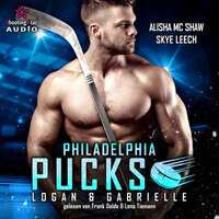 Philadelphia Pucks: Logan & Gabrielle - Philly Ice Hockey, Band 2 (ungekürzt) - Alisha Mc Shaw, Skye Leech