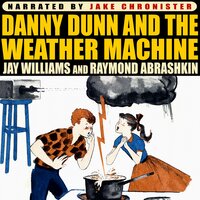 Danny Dunn and the Weather Machine - Raymond Abrashkin, Jay Williams