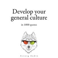 Develop your General Culture in 1000 Quotes - William Shakespeare, Plato, Winston Churchill, Friedrich Nietzsche, Sun Tzu, Confucius, Lao Zi, Albert Einstein, Napoléon Bonaparte