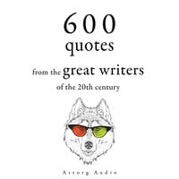 600 Quotations from the Great Writers of the 20th Century - Oscar Wilde, Antoine de Saint-Exupéry, Stefan Zweig, Winston Churchill, Khalil Gibran, Anne Frank