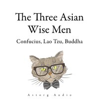 The Three Asian Wise Men: Confucius, Lao Tzu, Buddha - Buddha, Confucius, Lao Zi