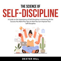 The Science of Self-Discipline - Dexter Hill
