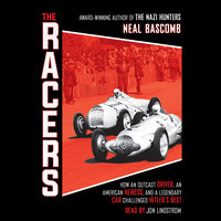The Racers: How an Outcast Driver, an American Heiress, and a Legendary Car Challenged Hitler's Best (Scholastic Focus): How an Outcast Driver, an American Heiress, and a Legendary Car Challenged Hitler's Best - Neal Bascomb