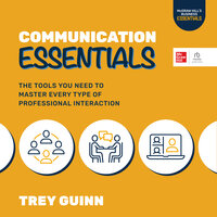 Communication Essentials: The Tools You Need to Master Every Type of Professional Interaction - Trey Guinn