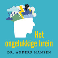 Het ongelukkige brein - Anders Hansen