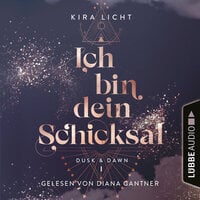 Ich bin dein Schicksal - Dusk & Dawn, Teil 1 (Ungekürzt) - Kira Licht
