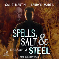 Spells, Salt, & Steel: Season Two - Larry N. Martin, Gail Z. Martin