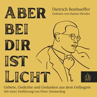 Aber bei dir ist Licht: Gebete, Gedichte und Gedanken aus dem Gefängnis - Dietrich Bonhoeffer