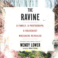 The Ravine: A Family, a Photograph, a Holocaust Massacre Revealed - Wendy Lower