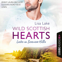 Liebe in Seaview Hills - Wild Scottish Hearts, Teil 1 (Ungekürzt) - Lisa Lake