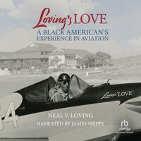 Loving's Love: A Black American's Experience in Aviation - Neal V. Loving