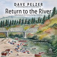 Return to the River: Reflections on Life Choices During a Pandemic - Dave Pelzer