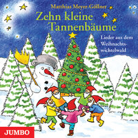 Zehn kleine Tannenbäume: Lieder aus dem Weihnachtswichtelwald - Matthias Meyer-Göllner