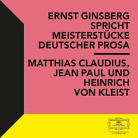 Ernst Ginsberg spricht Meisterstücke Deutscher Prosa - Jean Paul, Matthias Claudius, Heinrich von Kleist