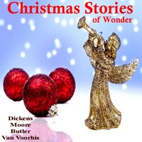 Christmas Stories of Wonder - Ellis Parker Butler, Charles Dickens, Clement Clarke Moore, Mary Griggs Van Voorhis